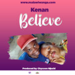 Kenan – Believe (Produced by Chycoon Njuchi King) Nyimbo zapa mwamba!