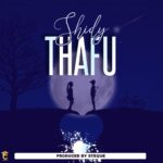 Shidy – Thafu (Produced by Steque) Nyimbo zapa mwamba!