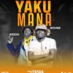 Wespar x Kizzah – Yakumana (Produced by Zasha) Nyimbo zapa mwamba!