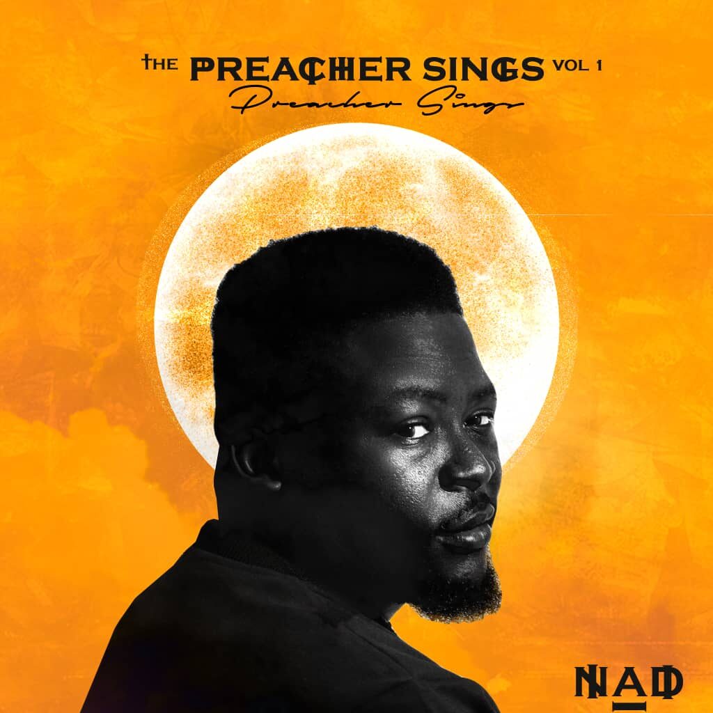Nad – The Preacher Sings Vol 1 (Produced by Giftedbeatzz / Mocoretune) Nyimbo zapa mwamba!