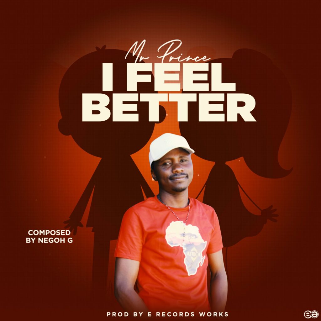 Mr prince – I Feel Better (Produced by E Records Works)