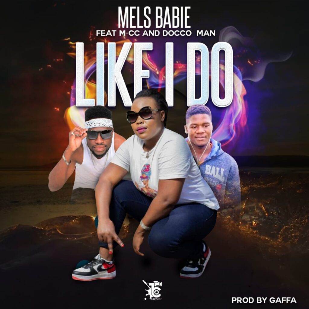 Mels Babie ft M CC x Docco Man – Like I Do (Produced by Gaffar Beats)
