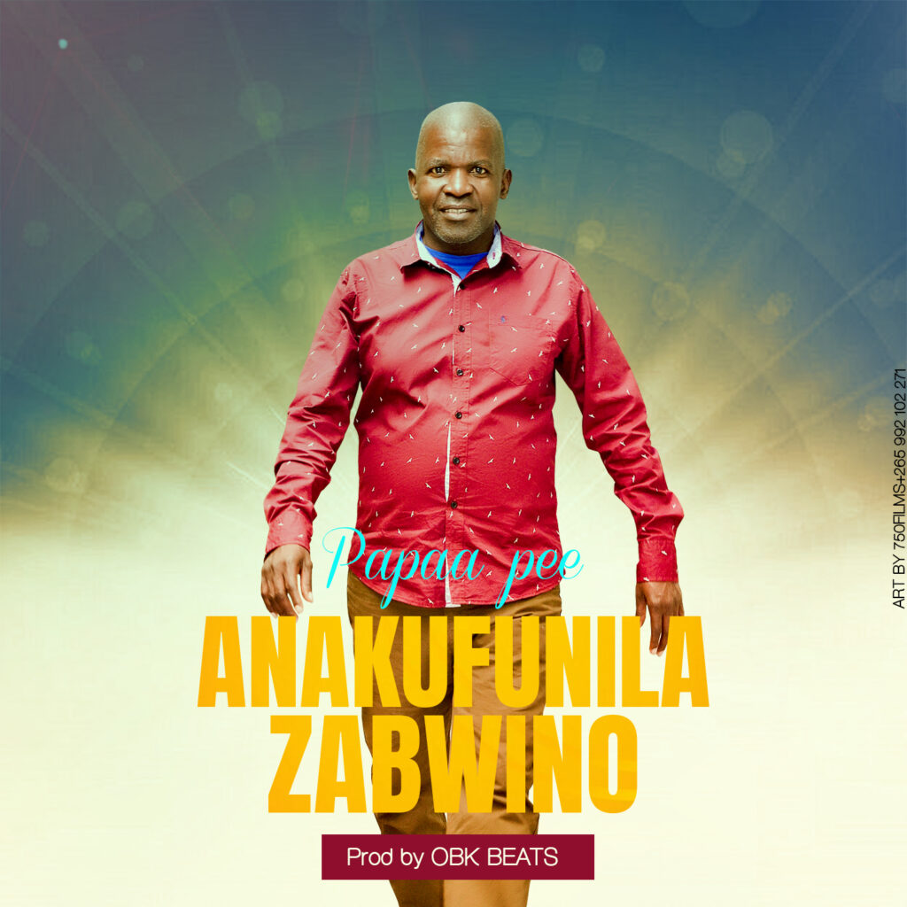 Papaa Pee – Anakufunila Zabwino (Produced by OBK Beats) Nyimbo zapa mwamba…!