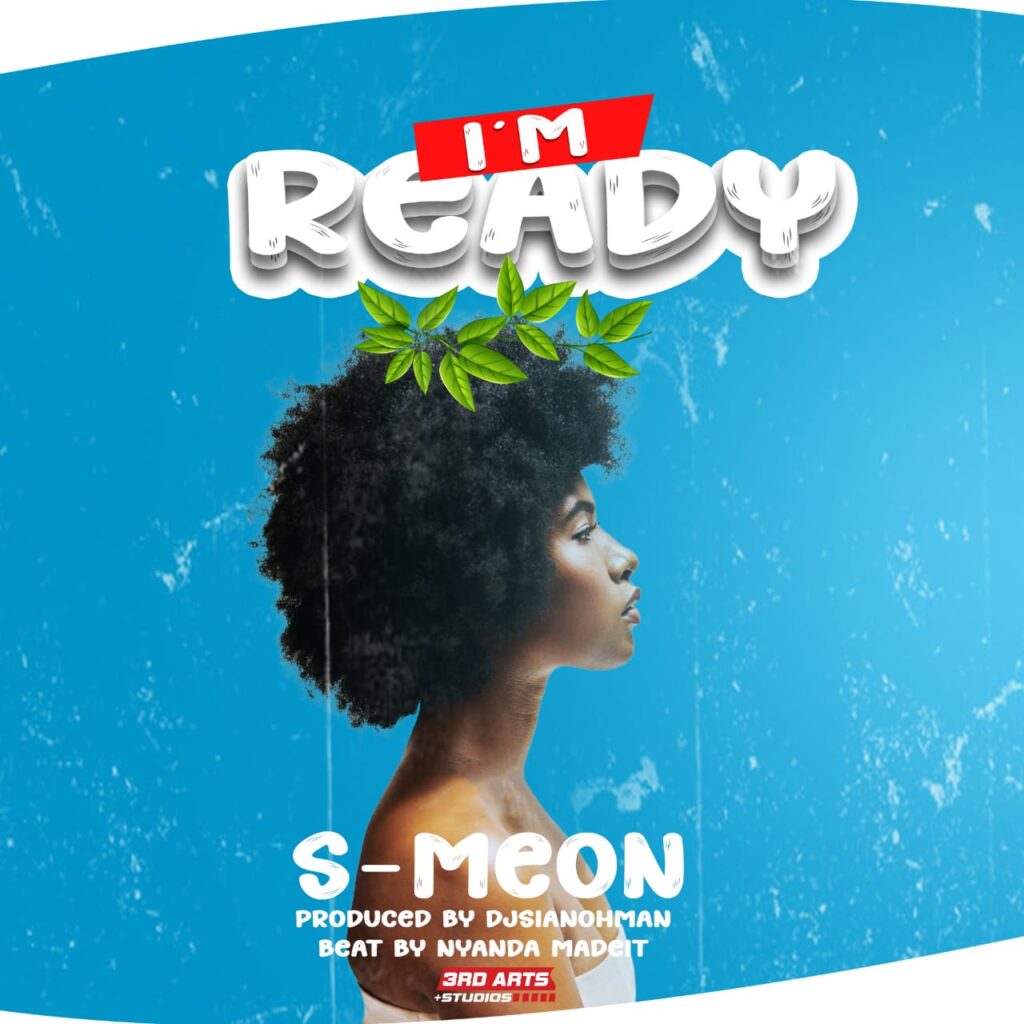S-Meon – I’m Ready (Produced by Dj Sianoh Man & Nyanda Madeit) Nyimbo Zapa MWAMBA.!!!