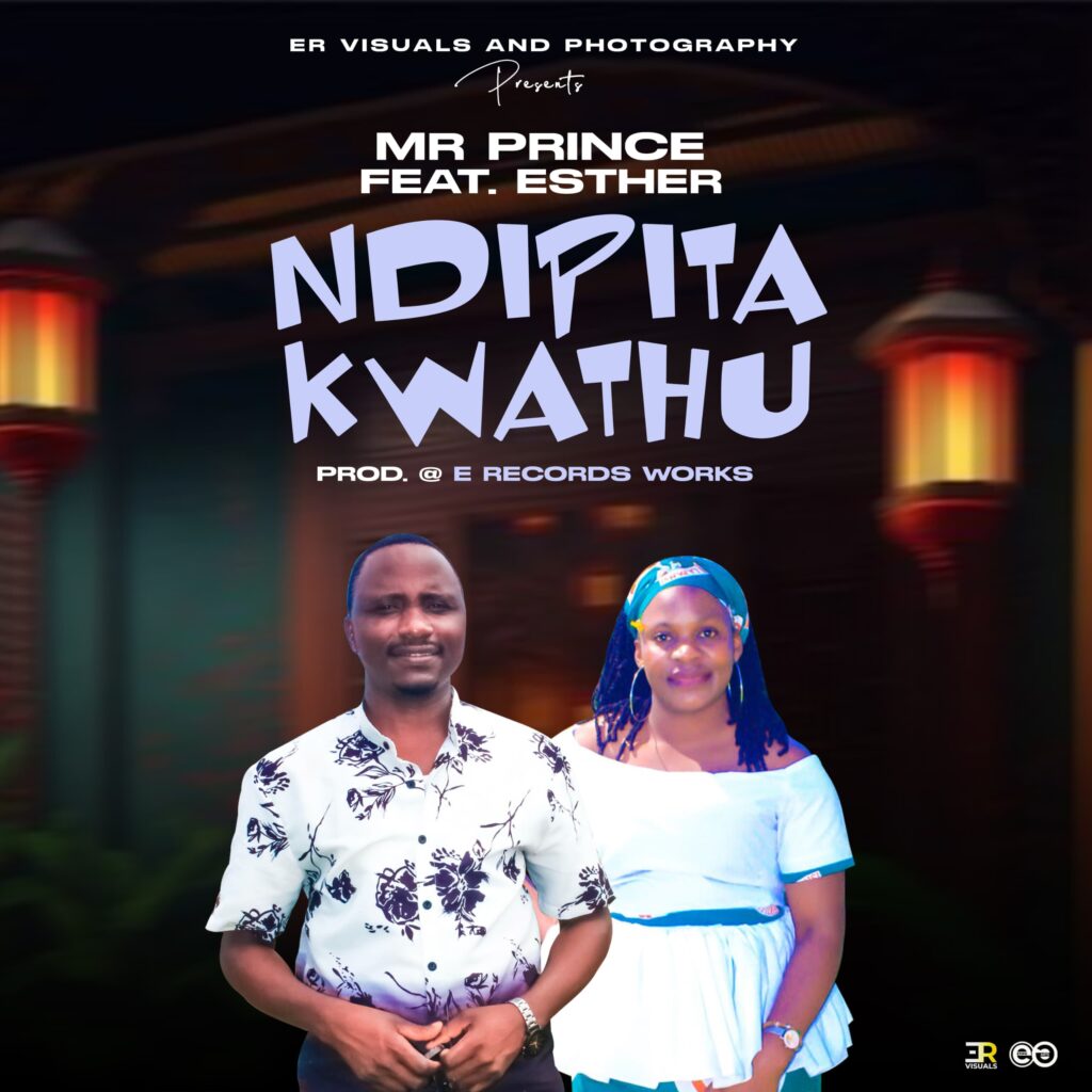 Mr Prince ft Esther – Ndipita Kwanthu (Produced by E Records Works) Nyimbo zapa mwamba.!!!