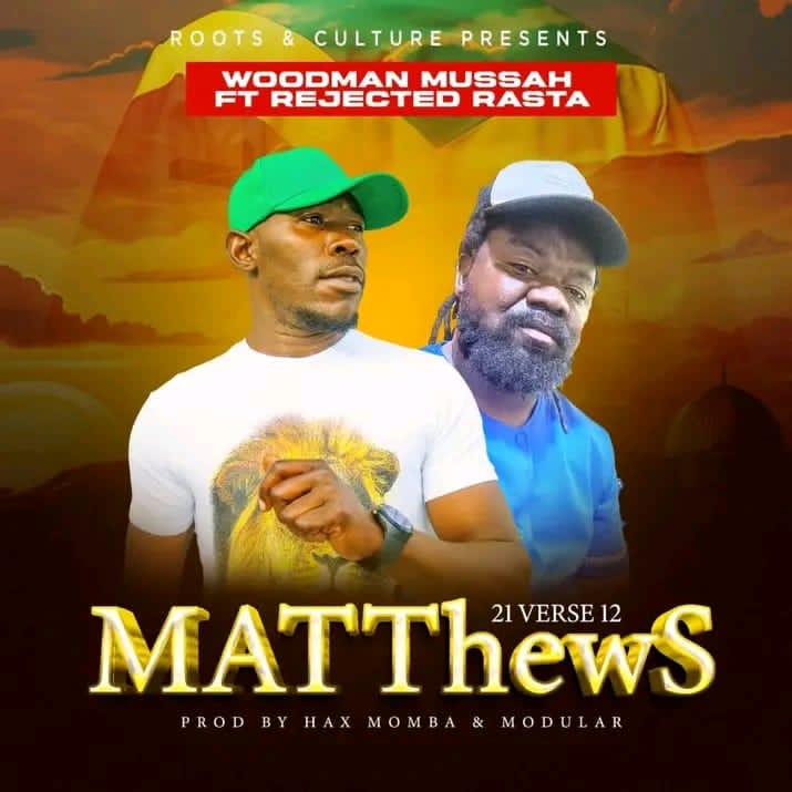 Woodman Mussah ft Rejected Rasta – Mathews 21v12 (Produced by Hax Momba & Modur) Nyimbo zapa mwamba!!!